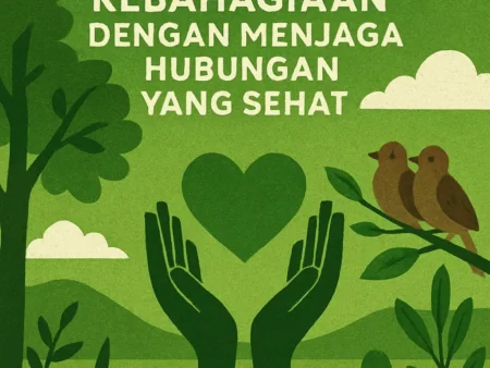 Menjaga Kebahagiaan dengan Menjaga Hubungan yang Sehat