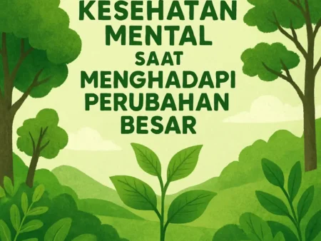 Cara Menjaga Kesehatan Mental Saat Menghadapi Perubahan Besar